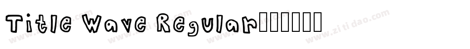 Title Wave Regular字体转换